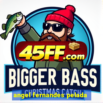 angel fernandes pelada